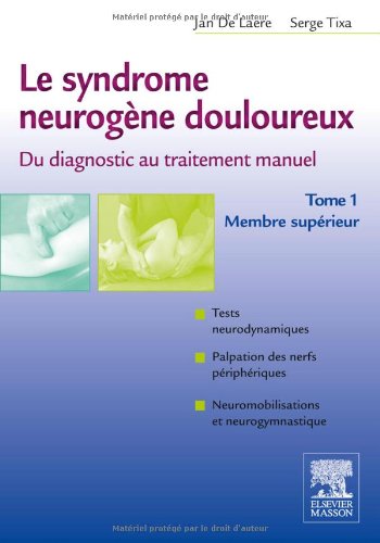 Le Syndrome Neurog�ne Douloureux. Du Diagnostic Au Traitement Manuel - Tome 1