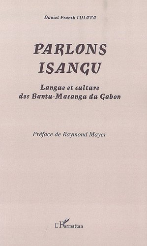 Parlons isangu : langue et culture des Bantu-Masangu du Gabon