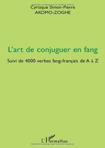 L'art de conjuguer en Fang : suivi de 4000 verbes fang-français de A à Z