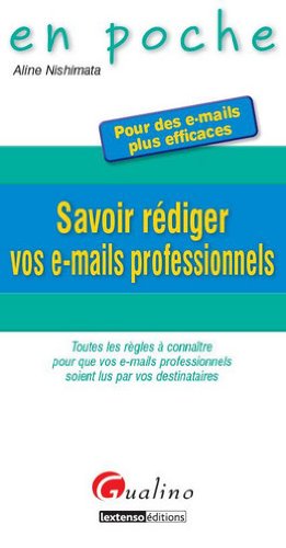 Savoir rédiger vos e-mails professionnels : toutes les règles à connaître pour que vos e-mails professionnels soient lus par vos destinataires