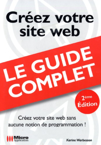 Créez votre site web : le guide complet : [créez votre site web sans aucune notion de programmation!]