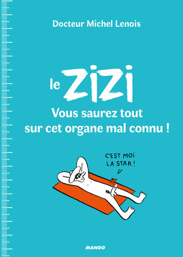 Le zizi : vous saurez tout sur cet organe mal connu!