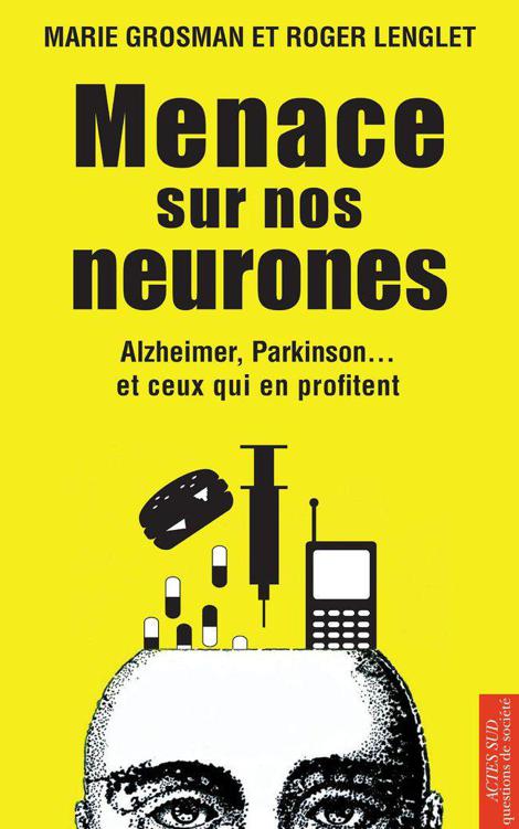Menace sur nos neurones : Alzheimer, Parkinson-- et ceux qui en profitent