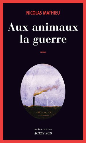 Aux animaux la guerre : roman