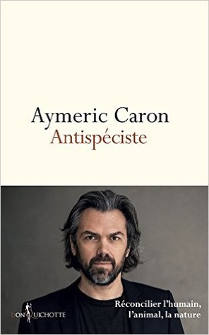 Antispéciste - Réconcilier l'humain, l'animal, la nature