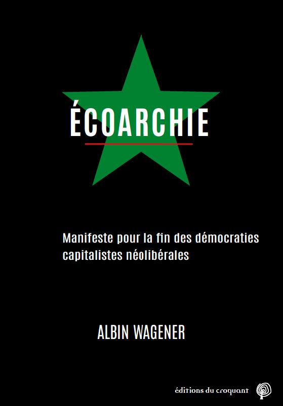 Écoarchie. Manifeste pour la fin des démocraties capitalistes néolibérales.