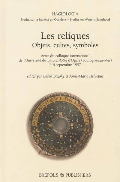 Les reliques : objects, cultes, symboles : actes du colloque international de l'Université du Littoral-Côte d'Opale (Boulogne-sur-Mer), 4-6 septembre 1997