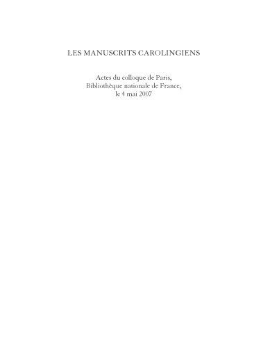 Les manuscrits carolingiens : actes du colloque de Paris, Bibliothèque nationale de France, le 4 mai 2007