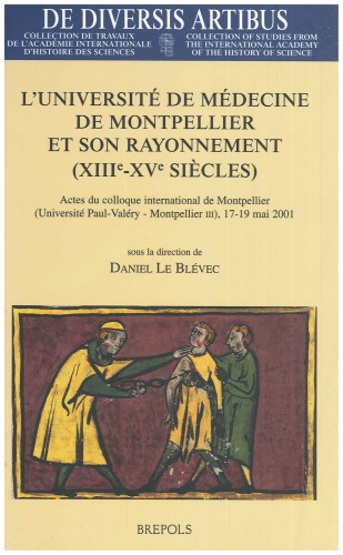 L'Université de médecine de Montpellier et son rayonnement (XIIIe-XVe siècles) : actes du colloque international de Montpellier organisé par le Centre historique de recherches et d'études médiévales sur la Méditerranée occidentale, Université Paul Valéry.