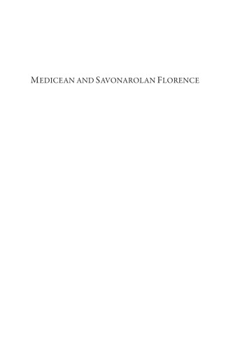 Medicean and Savonarolan Florence : the Interplay of Politics, Humanism, and Religion.