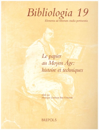 Le papier au Moyen âge : histoire et techniques : [actes du colloque international du Centre national de la recherche scientifique, Paris, Institut de France 23, 24 et 25 Avril 1998]