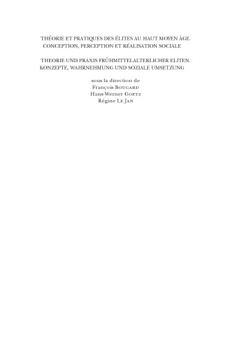 Théorie et pratiques des élites au Haut Moyen âge, Conception, perception et réalisation sociale = Theorie und Praxis Frühmittelalterlicher Eliten, Konzepte, Wahrnehmung und soziale Umsetzung