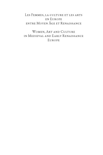 Les femmes, la culture et les arts en Europe entre Moyen Âge et Renaissance = Women, art and culture in medieval and early Renaissance Europe