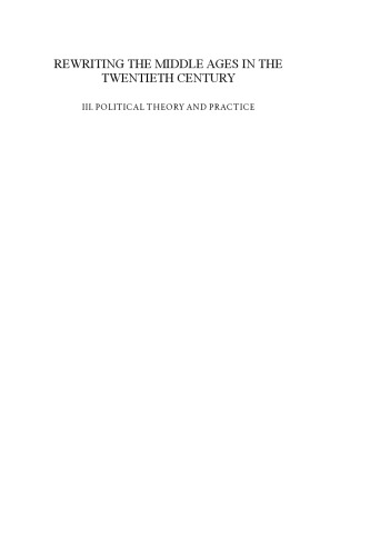 Rewriting the Middle Ages in the twentieth century. III, Political theory and practice