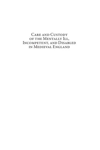 Care and Custody of the Mentally Ill, Incompetent, and Disabled in Medieval England.