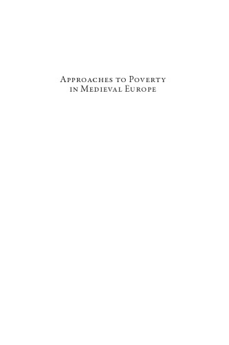 Approaches to poverty in Medieval Europe : complexities, contradictions, transformations, c. 1100-1500