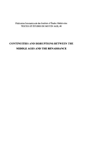 Continuities and Disruptions between the Middle Ages and the Renaissance : Proceedings of the colloquium held at the Warburg Institute, 15-16 June 2007, jointly organised by the Warburg Institute and the Gabinete de Filosofia Medieval.