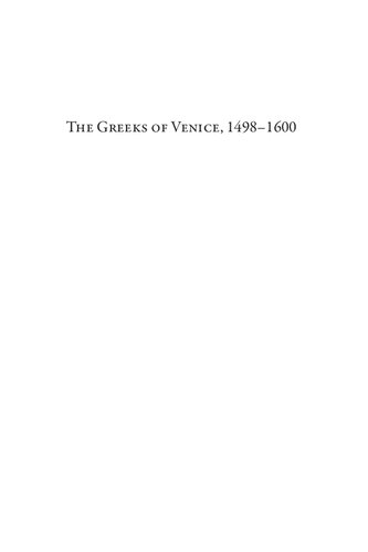 The Greeks of Venice, 1498-1600 : immigration, settlement, and integration