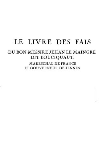 Livre des fais du bon messire Jehan Le Maingre, dit Bouciquaut, Mareschal de France et gouverneur de Jennes (le)