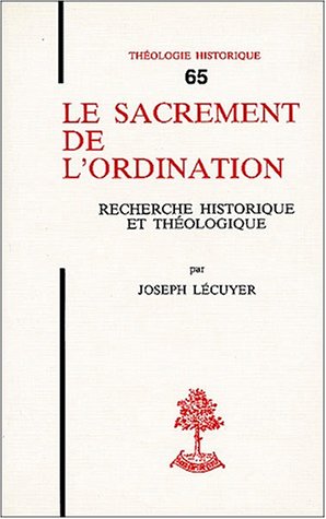 Le sacrement de l'ordination : recherche historique et théologique