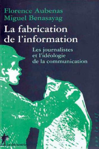 La fabrication de l'information : les journalistes et l'idéologie de la communication