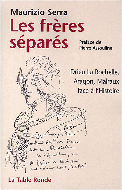 Les frères séparés : Drieu La Rochelle, Aragon, Malraux face à l'histoire