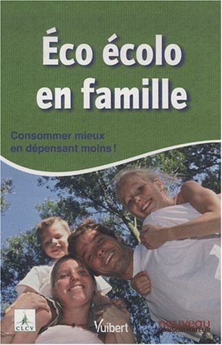 Éco écolo en famille : consommer mieux en dépensant moins!