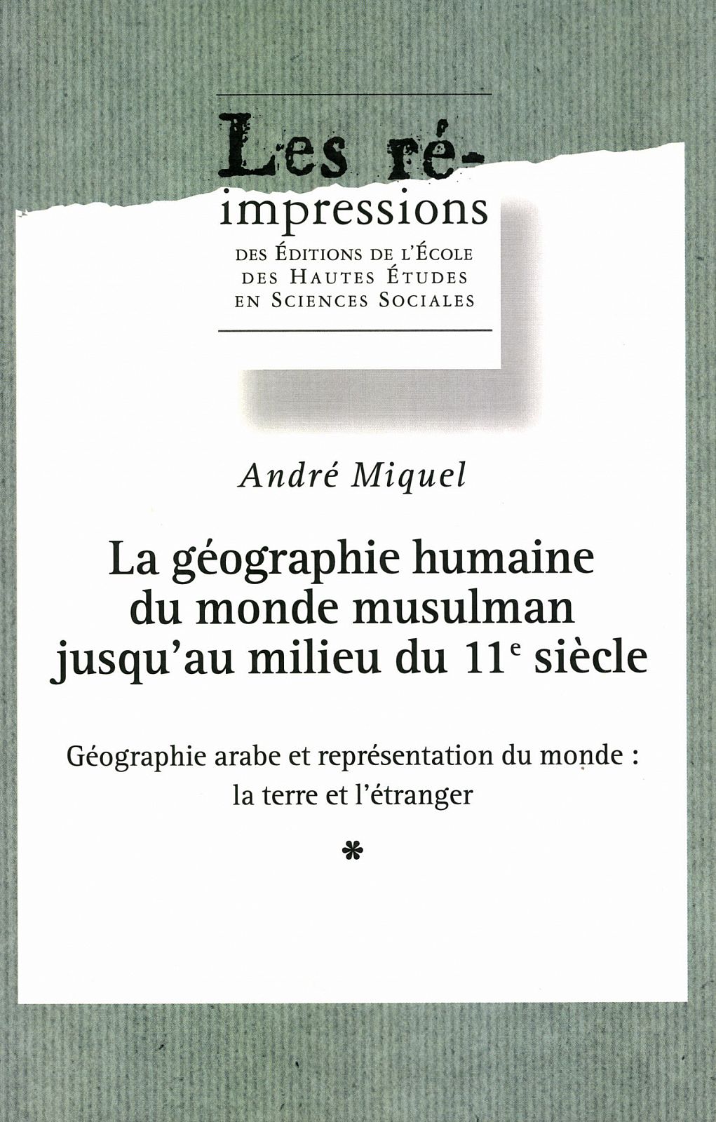 La géographie humaine du monde musulman jusqu'au milieu du 11e siècle. Tome 2. Volume 1 Géographie arabe et représentation du monde : la terre et l'étranger