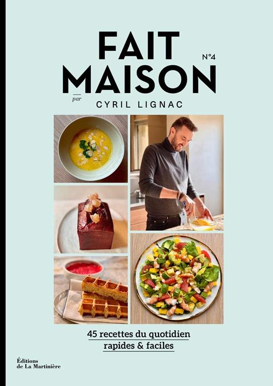 Fait Maison - num&eacute;ro 4 par Cyril Lignac - 45 recettes du quotidien rapides &amp; faciles (04) (Cuisine - Gastronomie) (French Edition)