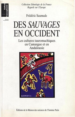 Des "sauvages" en occident : les cultures tauromachiques en Camargue et en Andalousie