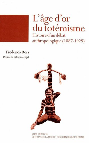 L'âge d'or du totémisme : histoire d'un débat anthropologique, 1887-1929