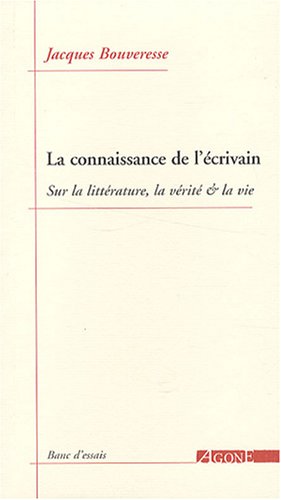 La Connaissance de l'écrivain. Sur la littérature, la vérité &amp; la vie