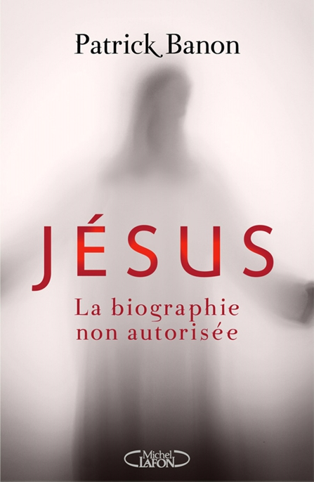 Jésus, la biographie non autorisée (French Edition)