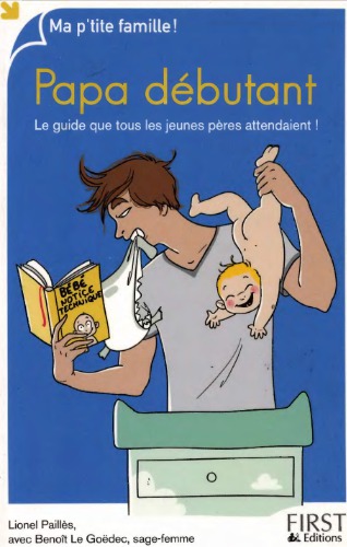 Papa débutant : le guide que tous les jeunes pères attendaient!