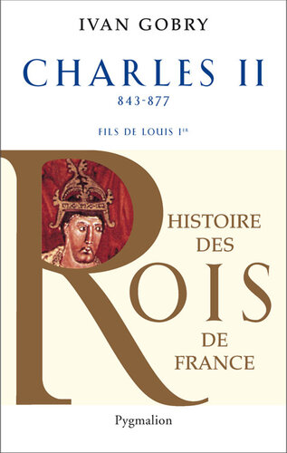 Charles II, le Chauve : fils de Louis Ier le Pieux, 840-877