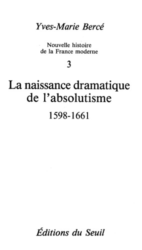 Nouvelle histoire de la France moderne. / 3, La naissance dramatique de l'absolutisme, 1598-1661