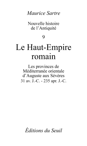 Nouvelle histoire de l'Antiquité. : 9, Le Haut-Empire romain les provinces de Méditerranée orientale d'Auguste aux Sévères, 31 av. J.-C.-235 apr. J.-C.