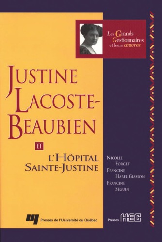 Justine Lacoste Beaubien Et L'hopital Sainte Justine (Les Grands Gestionnaires Et Leurs Euvres) (French Edition)