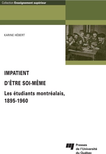 Impatient d'être soi-même : Lles étudiants montréalais, 1895-1960