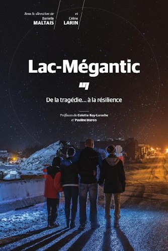 Lac-Mégantic De la tragédie... à la résilience