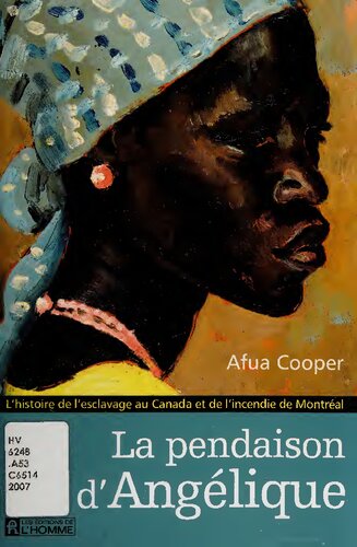 La pendaison d'Angélique : l'histoire de l'esclavage au Canada et de l'incendie de Montréal