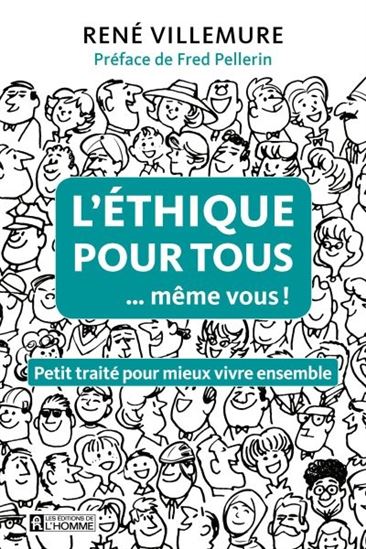 L'éthique pour tous... même vous ! : petit traité pour mieux vivre ensemble