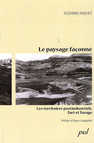 Le paysage façonné : les territoires postindustriels, l'art et l'usage