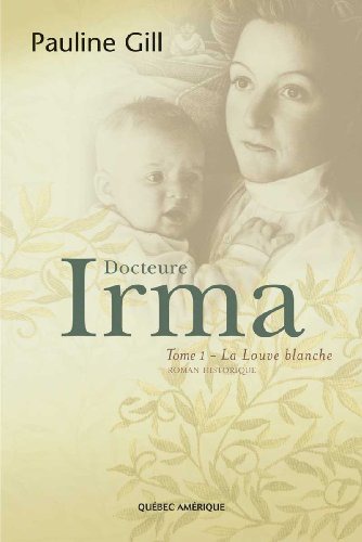 Docteure Irma,Tome 1  La Louve Blanche