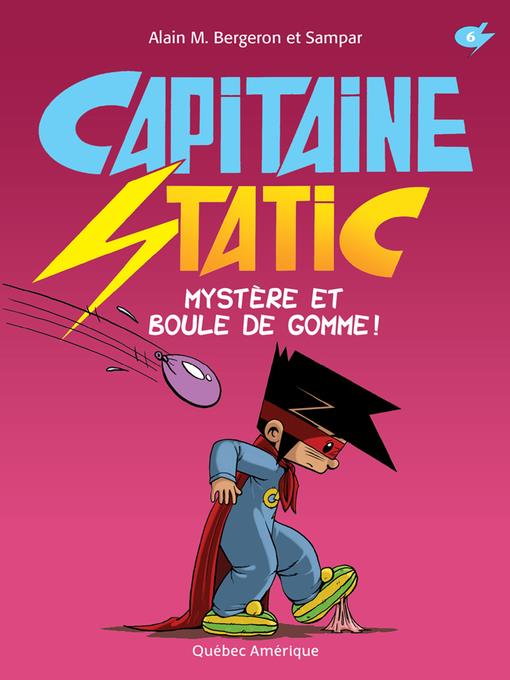 Capitaine Static 6--Mystère et boule de gomme!