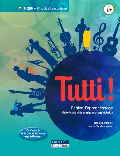 Tutti!. Cahier d'apprentissage : théorie, activités pratiques et appréciation. 1er cycle du secondaire