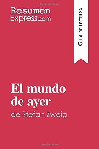 El mundo de ayer de Stefan Zweig (Gu&iacute;a de lectura): Resumen y an&aacute;lisis completo (Spanish Edition)