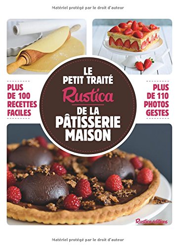 Le petit traité Rustica de la pâtisserie maison