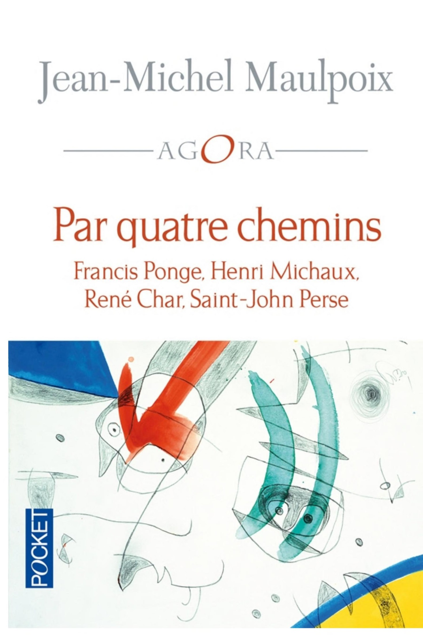 Par quatre chemins : Francis Ponge,Henri Michaux, René Char, Saint-John Perse