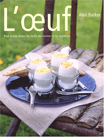 L'œuf - Pour mieux choisir les œufs, les cuisiner et les apprécier